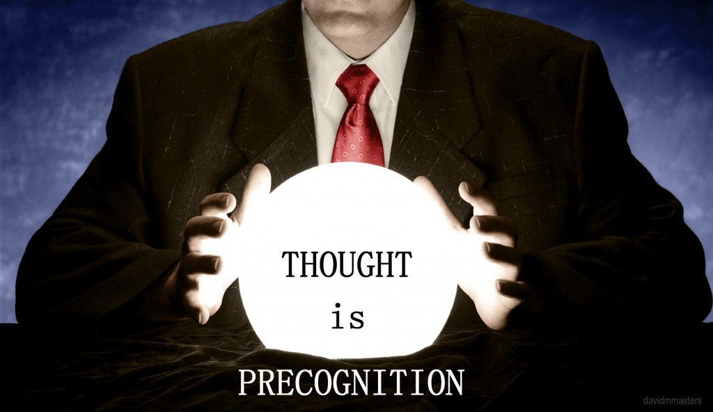 thought is precgnition you can see the future