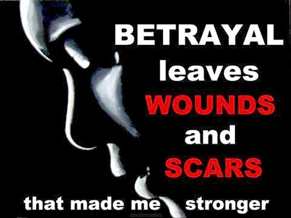 Betrayal leaves wounds and scars that made me stronger