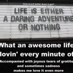 Life is either a daring adventure or nothing