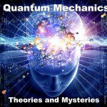 Quantum mechanics theories and mysteries