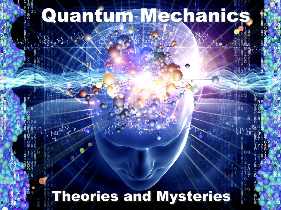 Quantum mechanics theories and mysteries