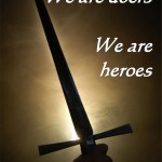 We are doers we are heroes God bless the doers
