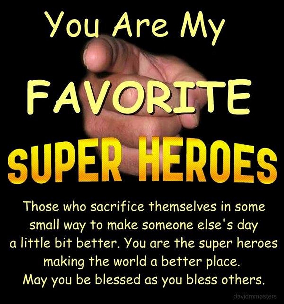 You are my favorite super heroes