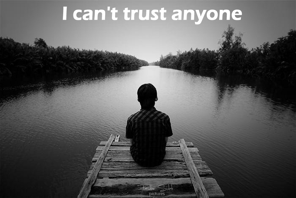 I cant trust anyone