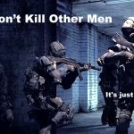 Men dont kill other men... its just a game.
