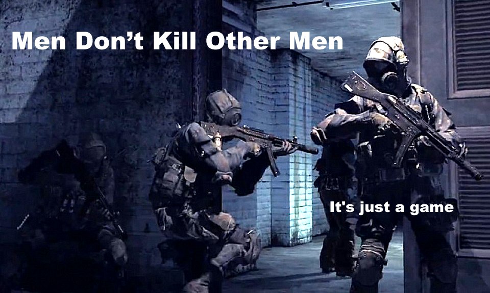 Men don't kill other men... its just a game.