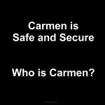 Carmen is safe and secure Who is Carmen