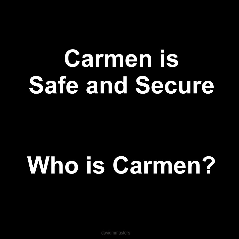Carmen is safe and secure Who is Carmen