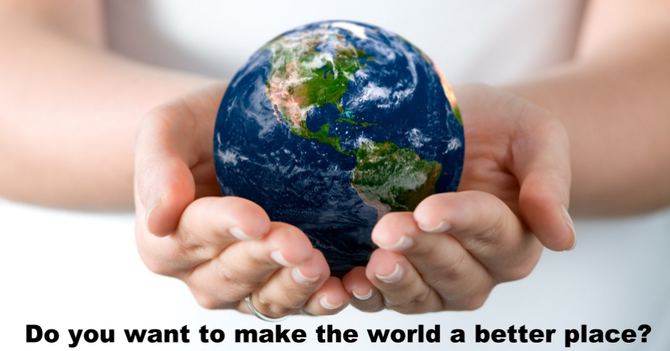 Do you want to make the world a better place