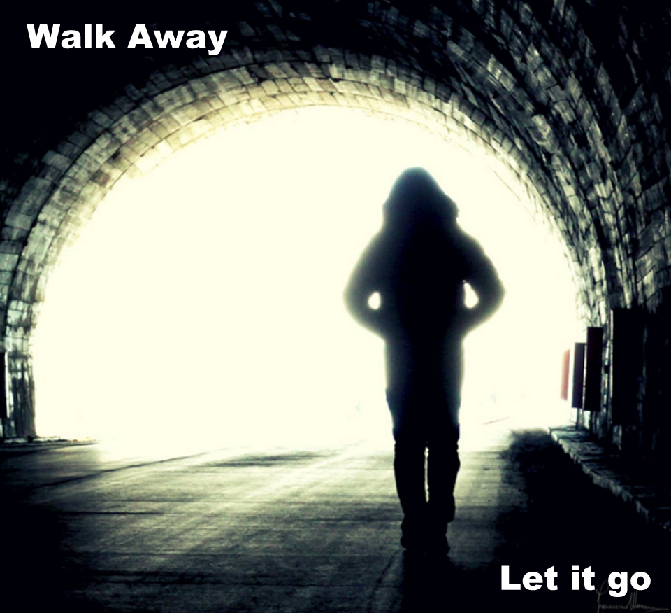 let it go walk away tough love letting go of someone you love stupid things know when to walk away