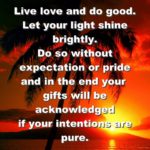 live-love-and-do-good-let-your-light-shine-brightly-do-so-without-expectation-or-pride
