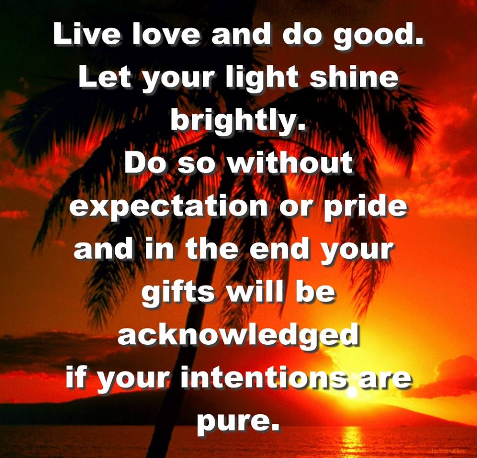 live-love-and-do-good-let-your-light-shine-brightly-do-so-without-expectation-or-pride
