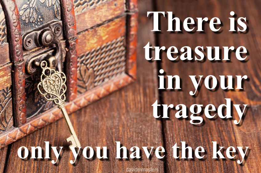 there-is-treasure-in-your-tragedy-only-you-have-the-key-david-m-masters