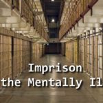 imprison-the-mentally-ill-criminalize-mental-health